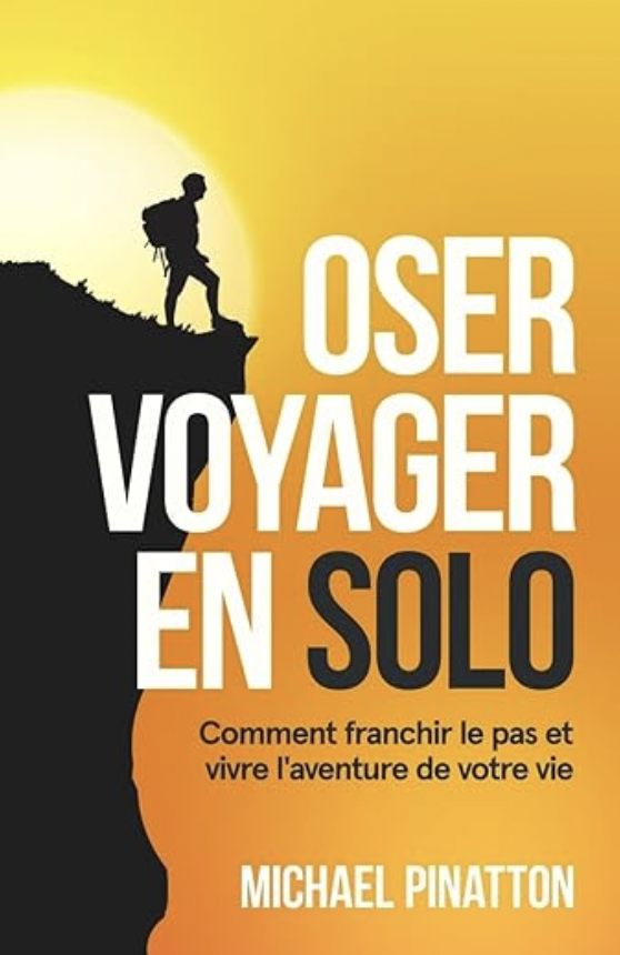 voyage en solo, conseils voyage, livre voyage, aventure, découverte, liberté, rencontre, oser voyager en solo, partir seul, partir seule