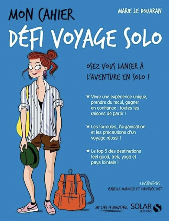 voyage en solo, conseils voyage, livre voyage, aventure, découverte, liberté, rencontre, oser voyager en solo, partir seul, partir seule