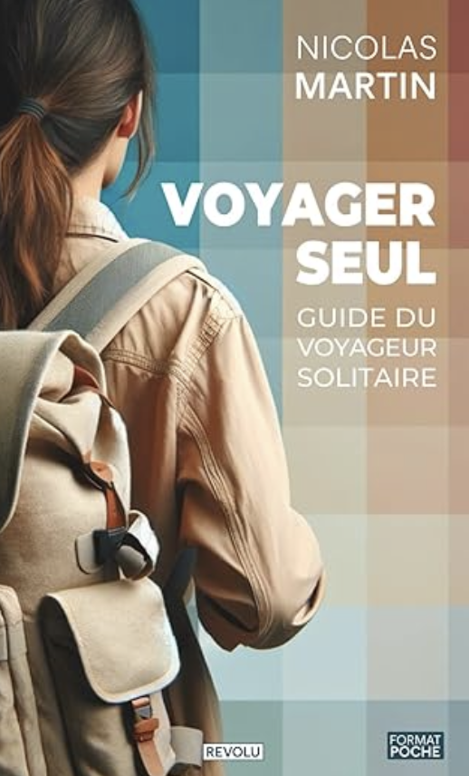 voyage en solo, conseils voyage, livre voyage, aventure, découverte, liberté, rencontre, oser voyager en solo, partir seul, partir seule