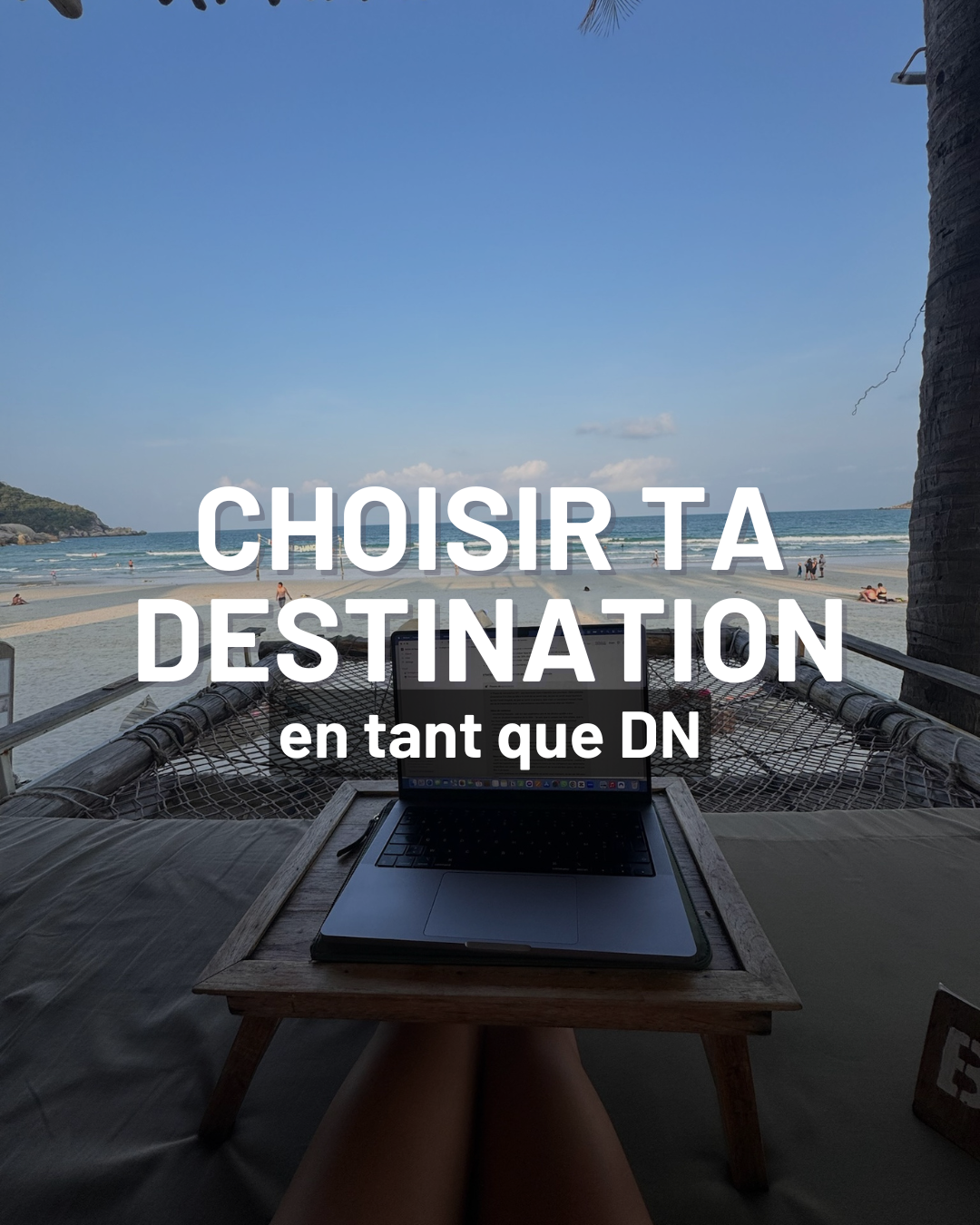 nomade digital, voyage solo, travailler à l'étranger, destinations nomades, entrepreneuriat, flexibilité, où partir en tant que DN, choisir ta destination en tant que DN, Digital Nomad 